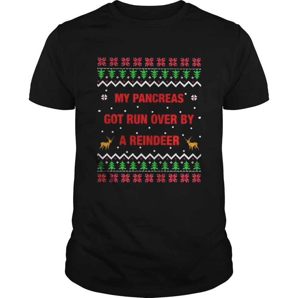 My Pancreas Got Run Over By A Reindeer Christmas Ugly Shirt